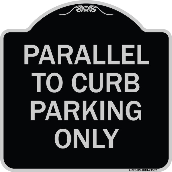 Parallel to Curb Parking Only Heavy-Gauge Aluminum Architectural Sign, 18" x 18", BS-1818-23502